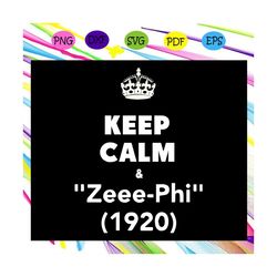 Keep calm & zeee phi 1920, zeta svg, 1920 zeta phi beta, Zeta Phi beta svg, Z phi B, zeta shirt, zeta sorority, sorority
