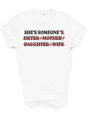 Shes someone (sister-mother-daughter-wife) , Feminist T-shirt , Feminism Shirt , Festival Outfit , Equality Shirt , Girl