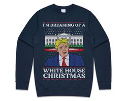 Im Dreaming Of A White House Christmas Donald Trump Christmas Jumper Sweater Sweatshirt Funny US Election 2020 Biden Har