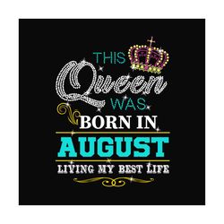 Birthday This Queen Was Born In August Svg