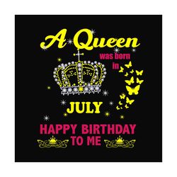 Birthday A Queen Was Born In July Crown Svg