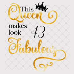 This Queen Makes Look 43 Fabulous Svg, Birthday Sv