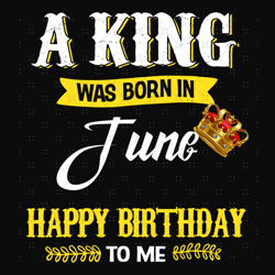 A King Was Born In June Svg, Birthday Svg, Birthda