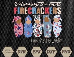 Delivering Cutest Firecrackers Funny L&D Nurse 4th Of July Svg, Eps, Png, Dxf, Digital Download