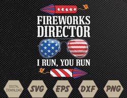 4th Of July Fireworks Director I Run You Run Technician Svg, Eps, Png, Dxf, Digital Download