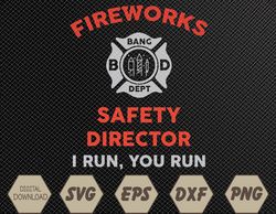 Fireworks Safety Director I Run You Run Funny 4th Of July Svg, Eps, Png, Dxf, Digital Download