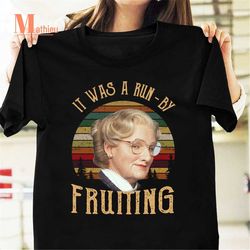 Mrs Doubtfire It Was A Run By Fruiting Vintage T-Shirt, Mrs Doubtfire Shirt, Movie Quote Shirt, Funny Quote Shirt