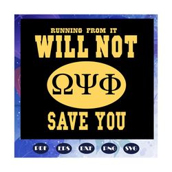 Running from it will not save you, Omega psi phi svg, Omega psi phi gift, Omega psi phi, Omega psi svg, Omega psi gift,p