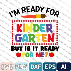 Ready For Kindergarten But Is It Ready For Me Svg, School Svg, Back To School Svg, Kindergarten Svg, First Day Of School