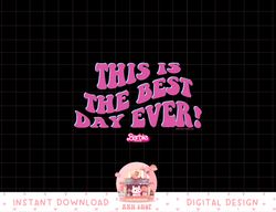 Barbie The Movie - This Is The Best Day Ever  png, sublimation copy