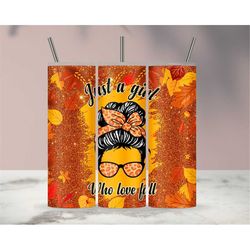 Just A Girl Who Love Fall Autumn Season Sublimation Tumbler Design Download PNG, 20 Oz Digital Tumbler Wrap PNG Download
