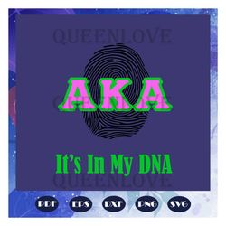 AKA it is in my dna, aka sorority gift, aka sorority svg, Aka svg, aka shirt, aka sorority, alpha kappa alpha svg, alpha