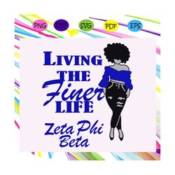 Living the finer life zeta phi beta, Zeta svg, 1920 zeta phi beta, Zeta Phi beta svg, Z phi B, zeta shirt, zeta sorority