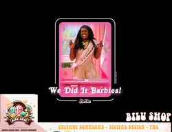 Barbie The Movie We Did It  png, sublimation copy