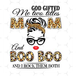 God Gifted Me Two Titles Mom And Boo boo Svg, Trending Svg, Mom Svg, Mother Svg, God Svg, Mama Svg, Gift For Mom, Mom An