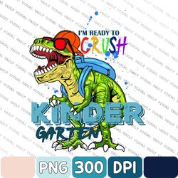 Im Ready To Crush Kinder Garden Png, First Day Of School Apparel, Dino Going To School Png, First Kindergarten Png