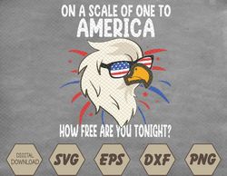 On A Scale Of One To America How Free Are You Tonight Svg, Eps, Png, Dxf, Digital Download