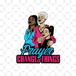 Prayer Changes Things Black Girl Quote Svg, Black Girl Svg, Prayer Svg, Black Queen Svg, Black Girl Prayer, Afro Queen S