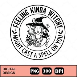 Feeling Kinda Witchy Might Cast A Spell On You Svg, Funny Halloween Witch Svg, Halloween Shirt Svg, Halloween Gifts, Fil