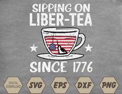 4th July Sipping Liber Tea Since 1-7-7-6 USA America Svg, Eps, Png, Dxf, Digital Download