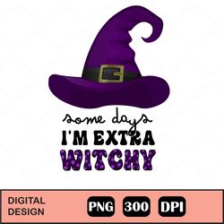 Some Days I'm Extra Witchy Halloween Png, Witchy Mama Sublimation Design Downloads