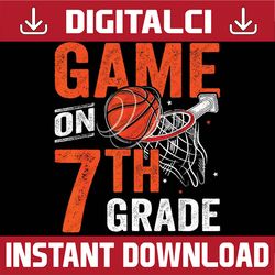 Funny Games On Seventh Grade Basketball First Day Of School Png, First Day Of School Png, Back To School Png, Digital