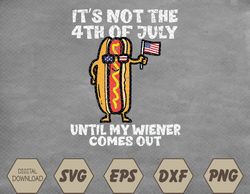 Not 4th July Wiener Hotdog American Flag Patriotic Men Women Svg, Eps, Png, Dxf, Digital Download