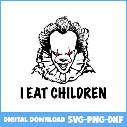 I Eat Children Svg, Pennywise Clown Svg, Pennywise Svg, Horror Movies Svg, Horror Character Svg, Halloween Svg