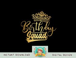 Birthday Squad Birthday Party Funny Gift Men Women Girls png, sublimation copy