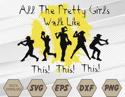 All The Pretty Girls Walk Like This Funny Baseball Girl Svg, Eps, Png, Dxf, Digital Download