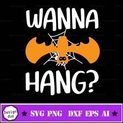 Wanna Hang Svg, Halloween Svg, Bat Svg, Funny Halloween Quote Svg, Dxf, Eps, Png, Fall Cut Files, Halloween Shirt Design