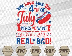 You Look Like 4th Of July Makes Me Want A-Hot-Dog Real Bad Svg, Eps, Png, Dxf, Digital Download