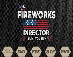 Fireworks Director I Run You Run Flag Funny Gift 4th Of July Svg, Eps, Png, Dxf, Digital Download