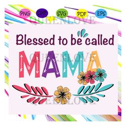 Blessed to be called mama svg, mothers day svg, mothers day gift, gigi svg, gift for gigi, nana life svg, grandma svg, f