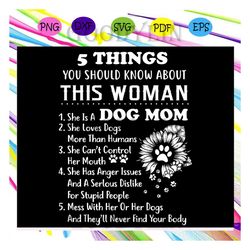 5 Things You Should Know About This Woman Svg, Dog Mom Svg,mom svg, mom gift, mom shirt, mother day svg, mother day gift