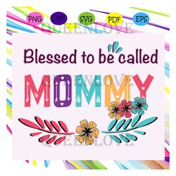 Blessed to be called mommy svg, mothers day svg, mothers day gift, gigi svg, gift for gigi, nana life svg, grandma svg,