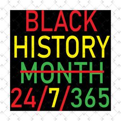 Black History 24/7/365 Svg, Trending Svg, Black History Svg, Black Lives Matter, Black History Milestones, Black People