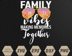 Family Vibes 2023 Making Memories Together Matching Family Premium Svg, Eps, Png, Dxf, Digital Download