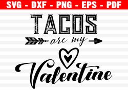 Tacos Valentines Svg, Tacos Are My Valentine Svg, Funny Valentines Day, Girl Valentines Shirt Svg Cut File For Cricut