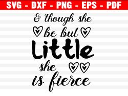Though She Be But Little, She Is Fierce Svg Cutting File, Baby Girl, Funny Kids Svg, Cricut And Silhouette