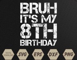 Bruh It's My 8th Birthday 8th Year Old 8yr Birthday Boy Svg, Eps, Png, Dxf, Digital Download