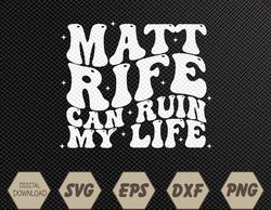 Matt Rife Can Ruin My Life Funny Wavy Retro Svg, Eps, Png, Dxf, Digital Download