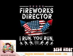 Fireworks Director I Run You Run Flag Funny 4th Of July png, sublimation copy