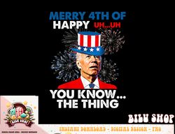 Funny Joe Biden Merry 4th Of You Know..The Thing 4th Of July png, sublimation copy