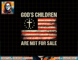 god s children are not for sale funny quote god s children png, sublimation copy