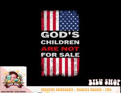 God s Children Are Not For Sale png, sublimation (1) copy