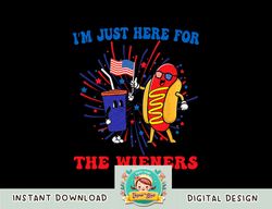 I m Just Here For The Wieners png, sublimation copy