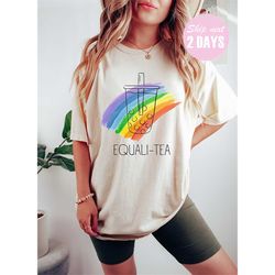 Equali - Tea Shirt, Rainbow Tea Shirt, Ice Tea For Gay Person, Funny Lgbtq Shirt, Sarcastic Pride Shirt, Pride Ally Shir