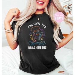 God Save The Drag Queens, Drag Queen Shirt, Drag Is Not a Crime, LGBTQ Shirt, LGBTQ Gifts, Love Is Love, Equality Tshirt