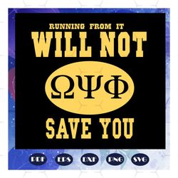 Running from it will not save you, Omega psi phi svg, Omega psi phi gift, Omega psi phi, Omega psi svg, Omega psi gift,p